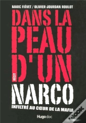 Dans La Peau D'Un Narco ; Infiltré Au Coeur De La Mafia