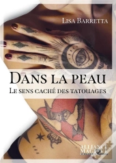 Dans La Peau ; Le Sens Caché Des Tatouages