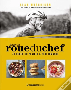 Capa do artigo Dans La Roue Du Chef : 70 Recettes Plaisir Et Performance