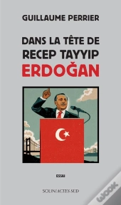 Dans La Tête De Tayyip Erdogan