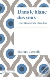 Dans Le Blanc Des Yeux : Diversité, Racisme Et Médias