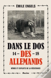 Dans Le Dos Des Allemands 14-18 ; Héros Et Exploits De La Résistance