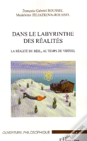 Dans Le Labyrinthe Des Réalités ; La Réalité Du Réel, Au Temps Du Virtuel