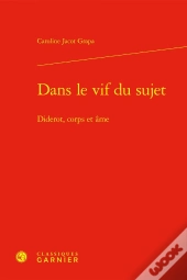 Dans Le Vif Du Sujet : Diderot, Corps Et Âme