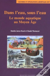 Dans L'Eau, Sous L'Eau ; Le Monde Aquatique Au Moyen Âge