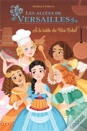 Capa do artigo Dans Les Allées De Versailles Tome 2 : À La Table Du Roi-Soleil