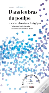 Dans Les Bras Du Poulpe : Et Autres Chroniques Écologiques