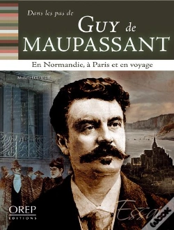 Capa do artigo Dans Les Pas De... Guy De Maupassant ; En Normandie, À Paris Et En Voyage