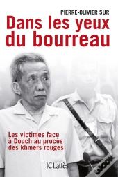 Dans Les Yeux Du Bourreau ; Les Victimes Face À Douch Au Procès Des Khmers Rouges