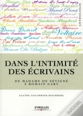 Dans L'Intimité Des Écrivains ; De Madame De Sévigné À Romain Gary