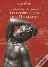 Dans L'Intimité Des Maîtres Du Monde ; Les Décors Privés Des Romains