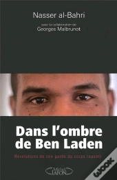 Dans L'Ombre De Ben Laden ; Révélations De Son Garde Du Corps Repenti