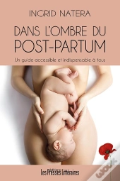 Dans L'Ombre Du Post-Partum : Un Guide Accessible Et Indispensable À Tous