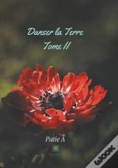 Danser La Terre - Tome Ii