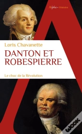 Danton Et Robespierre : Le Choc De La Révolution