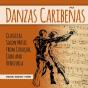 Danzas Caribeñas: Classical Salon Music From Curaçao, Cuba & Venezuela - CD - Preview