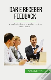 Capa do artigo Dar E Receber Feedback : A Essência De Dar E Receber Criticas Construtivas