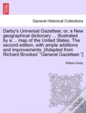 Darby'S Universal Gazetteer, Or, A New Geographical Dictionary ... Illustrated By A ... Map Of The United States. The Second Edition, With Ample Addit