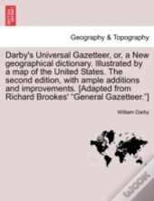 Darby'S Universal Gazetteer, Or, A New Geographical Dictionary. Illustrated By A Map Of The United States. The Second Edition, With Ample Additions An