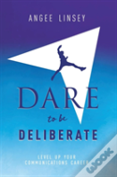 Dare To Be Deliberate