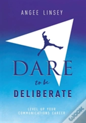 Dare To Be Deliberate