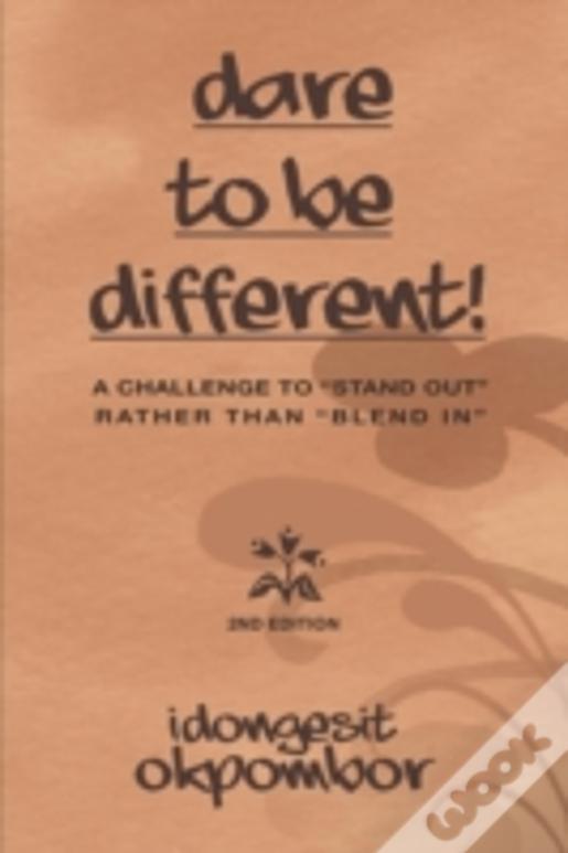 Dare To Be Different!: A Challenge To "Stand Out" Rather Than "Blend In"
