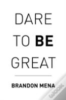 Dare To Be Great