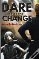 Dare To Be The Change