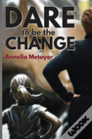 Dare To Be The Change