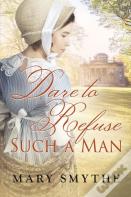 Dare To Refuse Such A Man