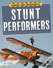 Daring And Dangerous Stunt Performers