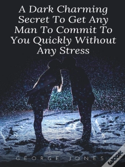 Capa do artigo Dark Charming Secret To Get Any Man To Commit To You Quickly Without Any Stress