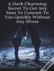 Capa do artigo Dark Charming Secret To Get Any Man To Commit To You Quickly Without Any Stress