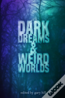 Dark Dreams And Weird Worlds