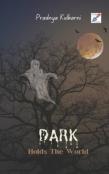 Dark Holds The World