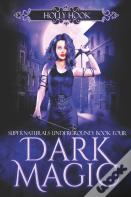 Dark Magic (Supernaturals Underground, Book Four)