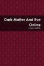 Dark Matter And Eve Online - Preview