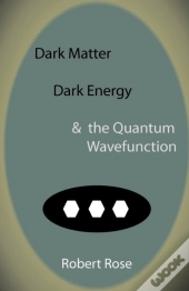 Dark Matter, Dark Energy & The Quantum Wavefunction