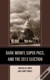 Dark Money, Super Pacs, And The 2012 Election