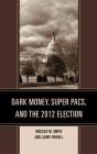 Dark Money, Super Pacs, And The 2012 Election - Preview