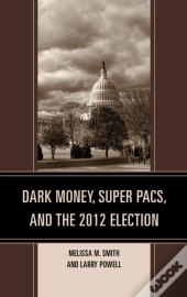Dark Money, Super Pacs, And The 2012 Election