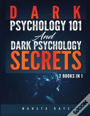 Dark Psychology 101 And Dark Psychology Secrets