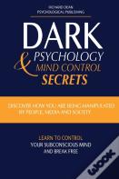 Dark Psychology And Mind Control Secrets
