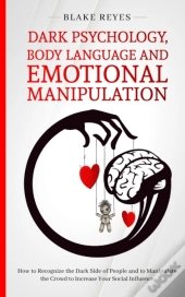 Dark Psychology, Body Language And Emotional Manipulation