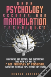 Dark Psychology Secrets And Manipulation Techniques