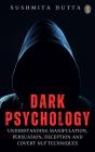 Dark Psychology: Understanding Manipulation, Persuasion, Deception And Covert Nlp Techniques - Preview