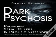 Dark Psychosis: Profiling Serial Killers & Prolific Offenders