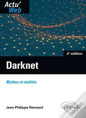 Darknet ; Mythes Et Réalités (2e Édition)