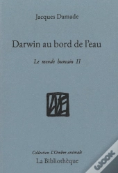 Darwin Au Bord De L'Eau ; Le Monde Humain Ii