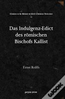 Das Indulgenz-Edict Des Roemischen Bischofs Kallist